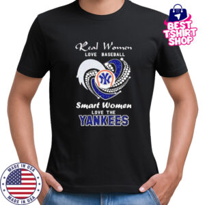 Real Women Love Baseball Smart Women Love The Yankees shirt