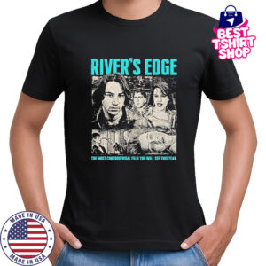 River’s Edge the most controversial film you will see this year shirt