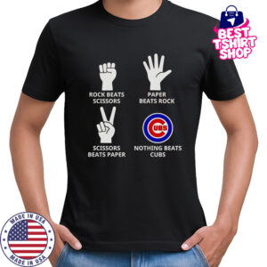 Rock Beats Scissors Paper Beats Rock Scissors Beats Paper Nothing Beats Cubs T-Shirt