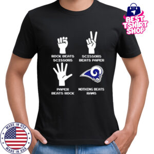 Rock Beats Scissors Paper Beats Rock Scissors Beats Paper Nothing Beats Los Angeles Rams shirt