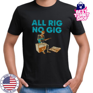 Skeleton play guitar all rig no gig shirt