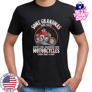 Some grandmas take naps super cool grandmas ride Motorcycle shirt
