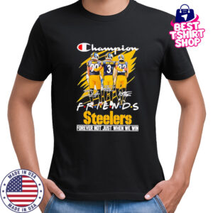 Steelers Champion Friends Watt Wilson and Hanks Forever Not Just When We Win shirt