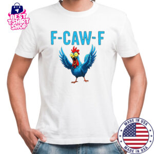 Chicken F Caw F funny meme shirt