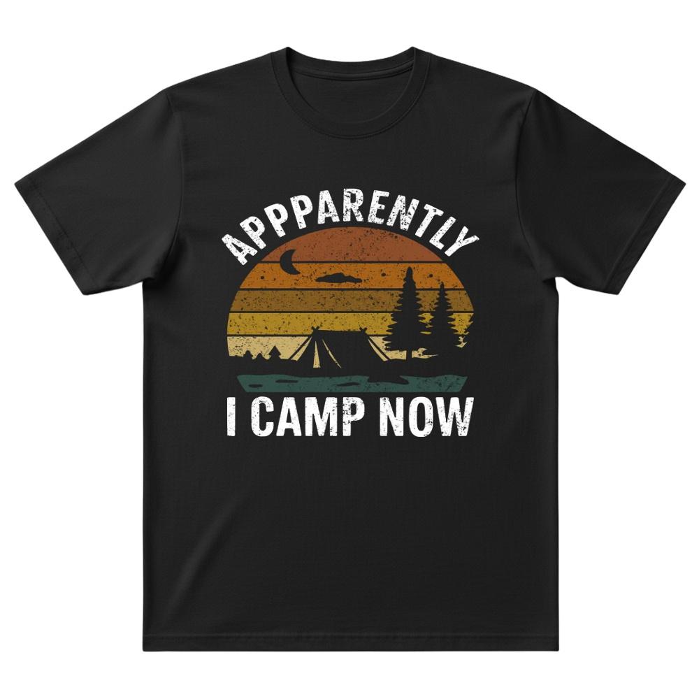 Apparently I Camp Now T-Shirt