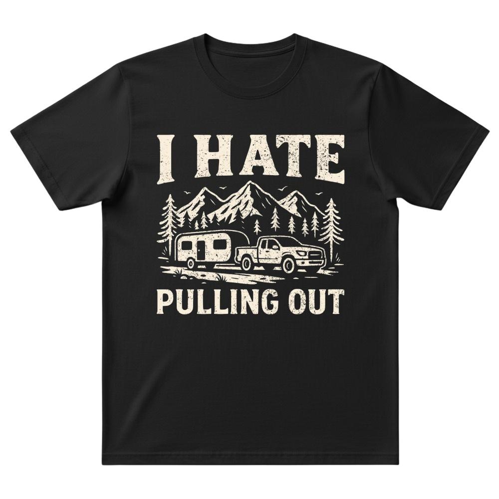 I Hate Pulling Out Shirt