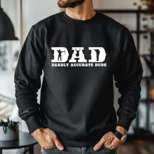 Deer Hunting DAD Deadly Accurate Dude Cool Fathers Day_Crewneck Sweatshirt