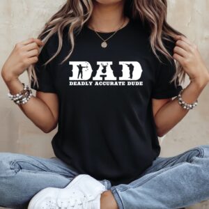 Deer Hunting DAD Deadly Accurate Dude Cool Fathers Day_Ladies T-Shirt