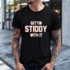 Gettin stiddy with it_T-Shirt