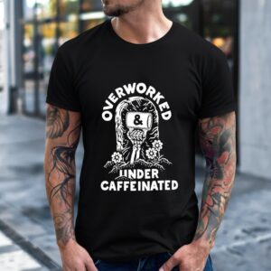 Overworked and Under Caffeinated rise from the grave_T-Shirt
